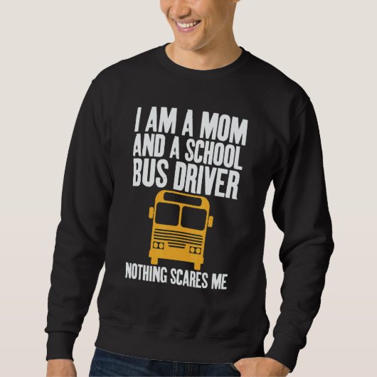 I'm A Mom And A School Bus Driver Sarcastic Moms Sweatshirt (Vorderseite)