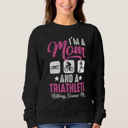I'm A Mom And A Triathlete Nothing Scares Me Triat Sweatshirt (Vorderseite)