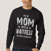 I'm A Mom And A Waitress Nothing Scares Me Sweatshirt (Vorderseite)