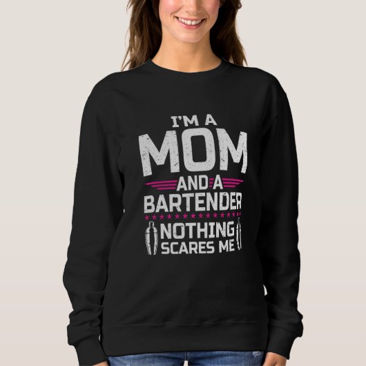 I'm A Mom & Bartender Nothing Scares Me  Bartender Sweatshirt (Vorderseite)