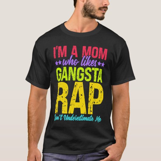 I'm A Mom Who Likes Gangsta Rap Music Gangsta Rap T-Shirt (Vorderseite)