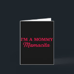 Im A Mommy Mamacita Karte<br><div class="desc">Im A Mommy Mamacita</div>