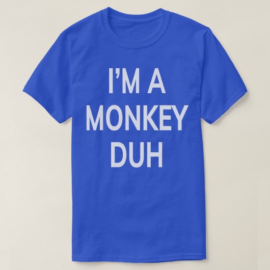 Im A Monkey Duh Funny Gift T-Shirt (Design vorne)
