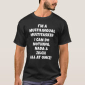 I'm A Multilingual Multitasker I Can Do Nothing  L T-Shirt (Vorderseite)