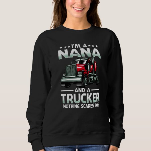 I'm A Nana And Trucker Nothing Scares Me Mother's Sweatshirt (Vorderseite)