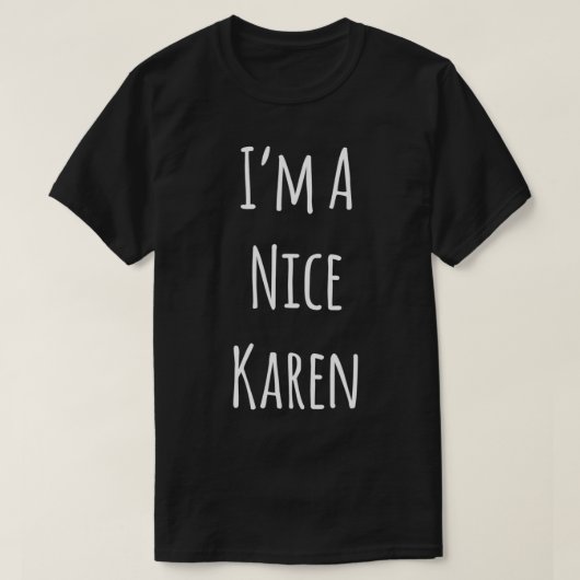 I'm A Nice Karen  Funny Gift For The Karen In Your T-Shirt (Design vorne)