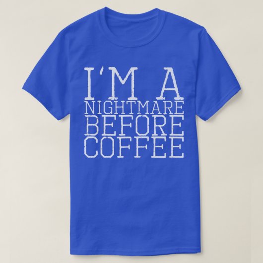 I'm A Nightmare Before Coffee Premium112 T-Shirt (Design vorne)