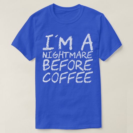 I'm A Nightmare Before Coffee Premium118 T-Shirt (Design vorne)