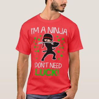 Im A Ninja I Dont Need Luck T-Shirt