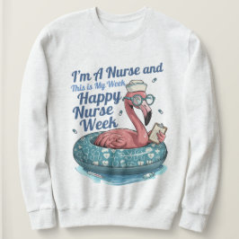 i'm a nurse and this is my week happy nurse week sweatshirt