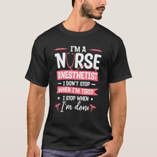 I'm A Nurse Anesthetist I Don't Stop When I'm Tire T-Shirt (Vorderseite)