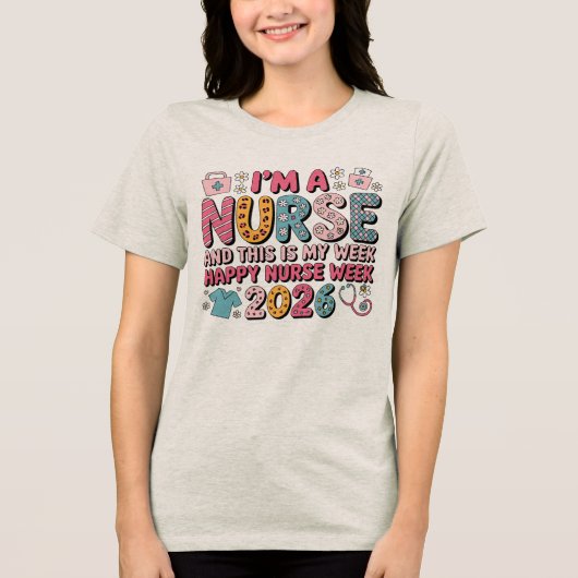 I'm A Nurse Happy Nurse Week May 2026 Tri-Blend Shirt (Vorderseite)