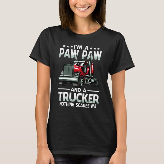 I'm A Paw Paw And Trucker Nothing Scares Me Father T-Shirt (Vorderseite)