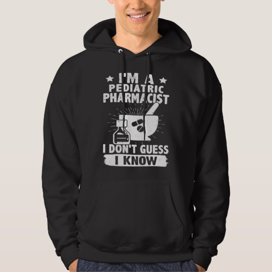 I'm A Pediatric Pharmacist I Don't Guess I Know Hoodie (Vorderseite)