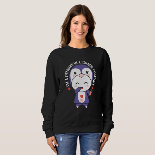 I'm A Penguin In A Human Costume Penguins Animal C Sweatshirt (Vorne ganz)