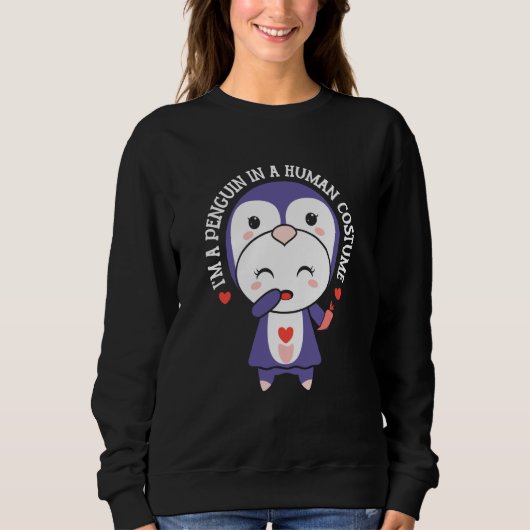 I'm A Penguin In A Human Costume Penguins Animal C Sweatshirt (Vorderseite)