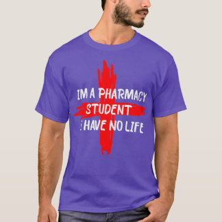 im a pharmacy student i have no life 1 T-Shirt