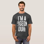 Im A Pigeon Duh Costume Gift Shirt (Vorne ganz)
