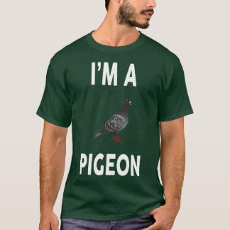 Im A PIGEON Funny PIGEON T-Shirt