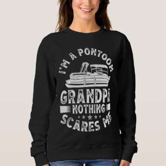 I'm A Pontoon Grandpa Nothing Scares Me Pontoon Bo Sweatshirt