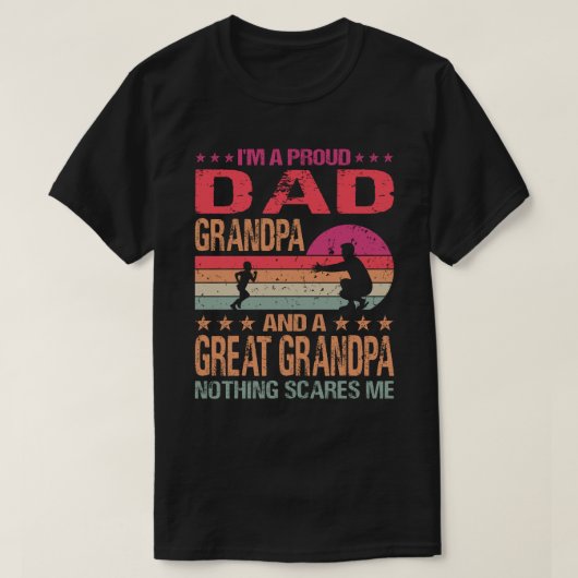 I'm A Proud Dad Grandpa And A Great Grandpa Nothin T-Shirt (Design vorne)