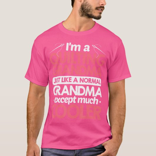 I'M A Quilting Grandma Just Like A Normal Grandma  T-Shirt (Vorderseite)