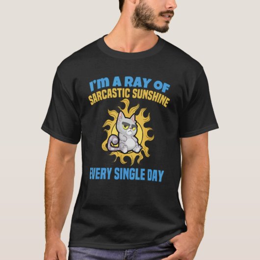 I'm A Ray Of Sarcastic Sunshine Every Single Day T-Shirt (Vorderseite)