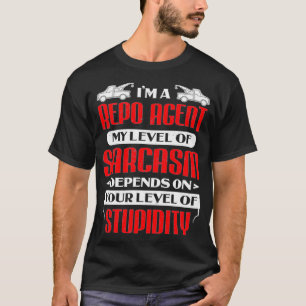 I'm A Repo Agent My Level Of Sarcasm Depends On To T-Shirt