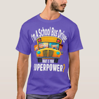 Im A School Bus Driver, was ist Ihre Supermacht 2 T-Shirt