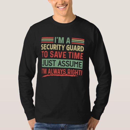 I'm A Security guard Assume I'm Right T-Shirt (Vorderseite)