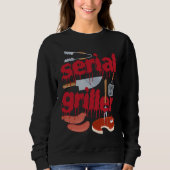 I'm A Serial Griller Funny Men Grill Barbeque Fath Sweatshirt (Vorderseite)