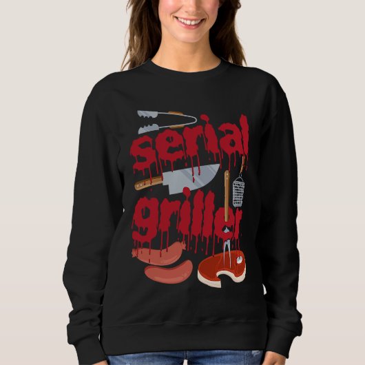 I'm A Serial Griller Funny Men Grill Barbeque Fath Sweatshirt (Vorderseite)