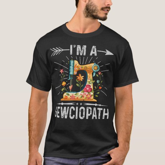 I'M A Sewciopath Sewing Quilters Gifts For Women T-Shirt (Vorderseite)