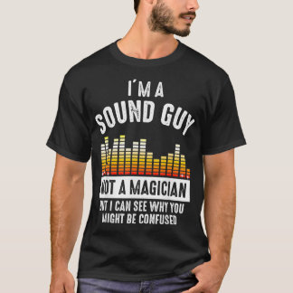 Im a Sound Guy Not a Magician Might Be Confused T-Shirt