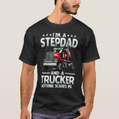 I'm A Stepdad And Trucker Nothing Scares Me Father T-Shirt (Vorderseite)