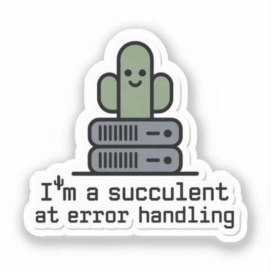 I'm a Succulent at Error Handling Sticker - (Vorderseite)