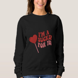I'm A Sucker For You | Funny Retro Valentine's Sweatshirt
