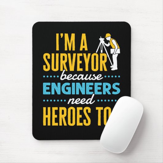 I'm a Surveyor Because Engineers Need Heroes Too Mousepad (Mit Mouse)