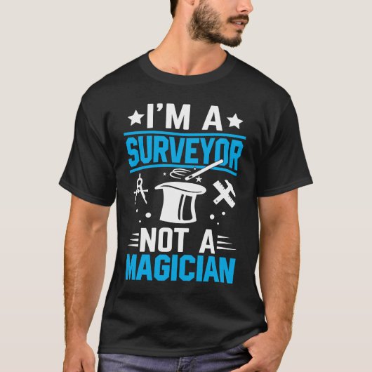 I'm A Surveyor Not A Magician T-Shirt (Vorderseite)