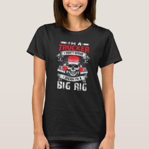 Im A Trucker Truck Fahrer Semi Trailer Big Rig Tru T-Shirt