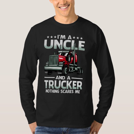 I'm A Uncle And Trucker Nothing Scares Me Fathers T-Shirt (Vorderseite)