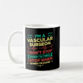 I'm A Vascular Surgeon I Don't Stop When I'm Done Kaffeetasse (Links)