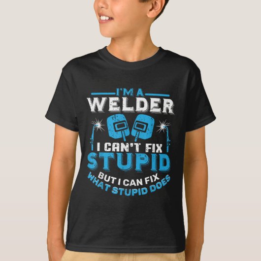 I'm A Welder I Can't Fix Stud Funny Welding Shirt (Vorderseite)