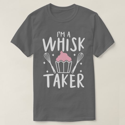 Im A Whisk Taker T-Shirt (Design vorne)