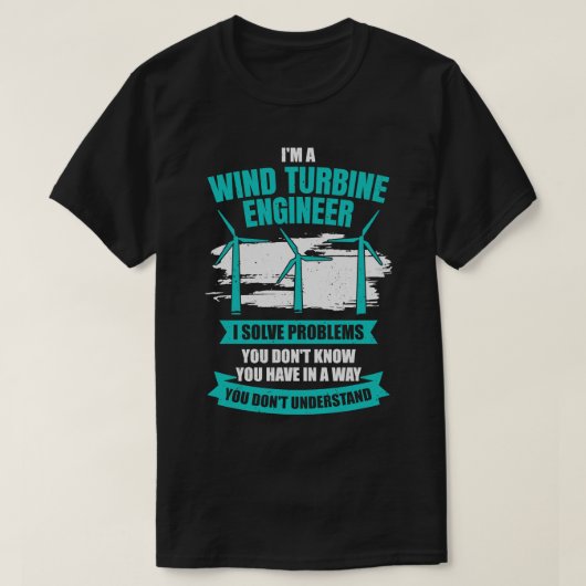 Im A Wind Turbine Engineer Geschenk T-Shirt (Design vorne)