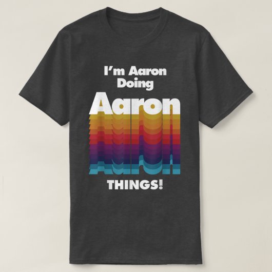 I'm Aaron Doing Aaron Things Funny Birthday Name T-Shirt (Design vorne)