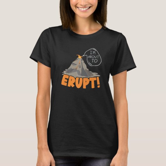 I'm About To Erupt Geology Volocanology Volcano L T-Shirt (Vorderseite)