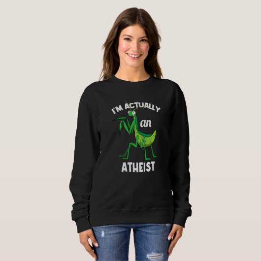 I'm Actually An Atheist Insect Praying Mantis Sweatshirt (Vorne ganz)