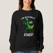 I'm Actually An Atheist Insect  Praying Mantis Sweatshirt (Vorderseite)