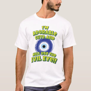 I'm Adorable Cute And Will Use The Evil Eye!! T-Shirt